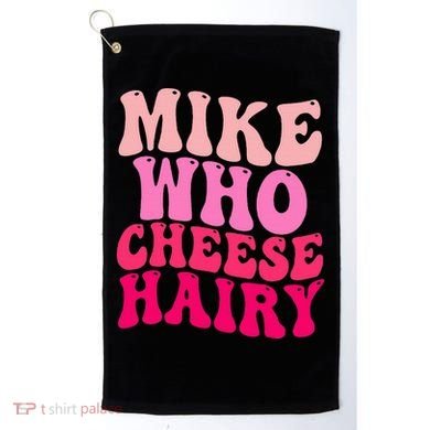 Mike Who Cheese Hairy funny meme  Golf Towel