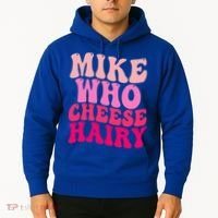 Mike Who Cheese Hairy funny meme  Hoodie thumb 2