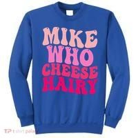 Mike Who Cheese Hairy funny meme  Sweatshirt thumb 0