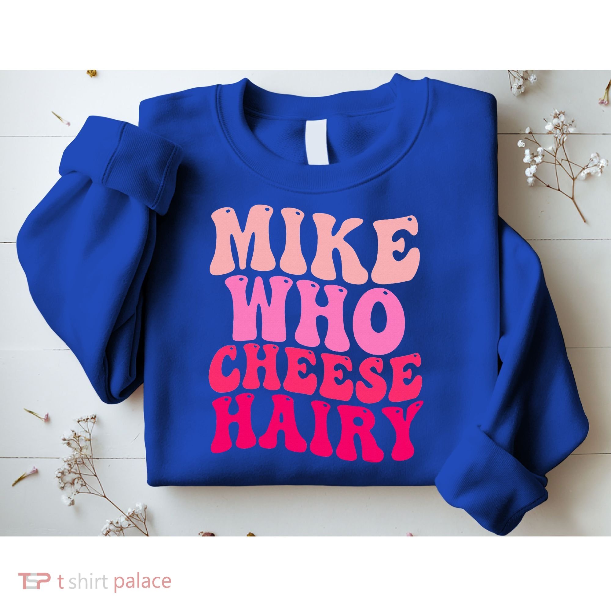 Mike Who Cheese Hairy funny meme  Sweatshirt