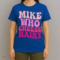Mike Who Cheese Hairy funny meme  T-Shirt thumb 4
