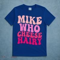 Mike Who Cheese Hairy funny meme  T-Shirt thumb 5