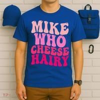 Mike Who Cheese Hairy funny meme  T-Shirt thumb 6