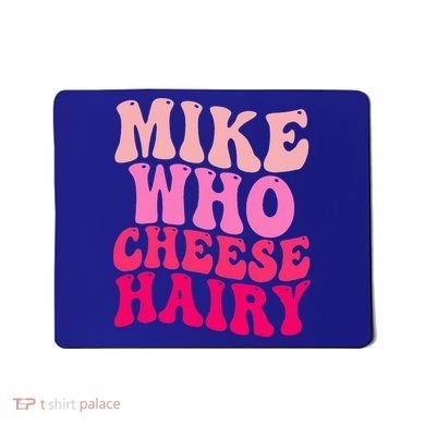 Mike Who Cheese Hairy funny meme  Mousepad