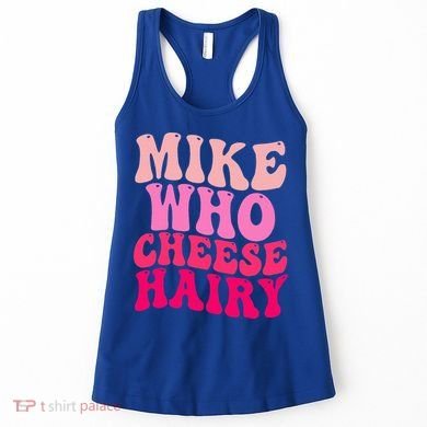 Mike Who Cheese Hairy funny meme  Women's Tank Top