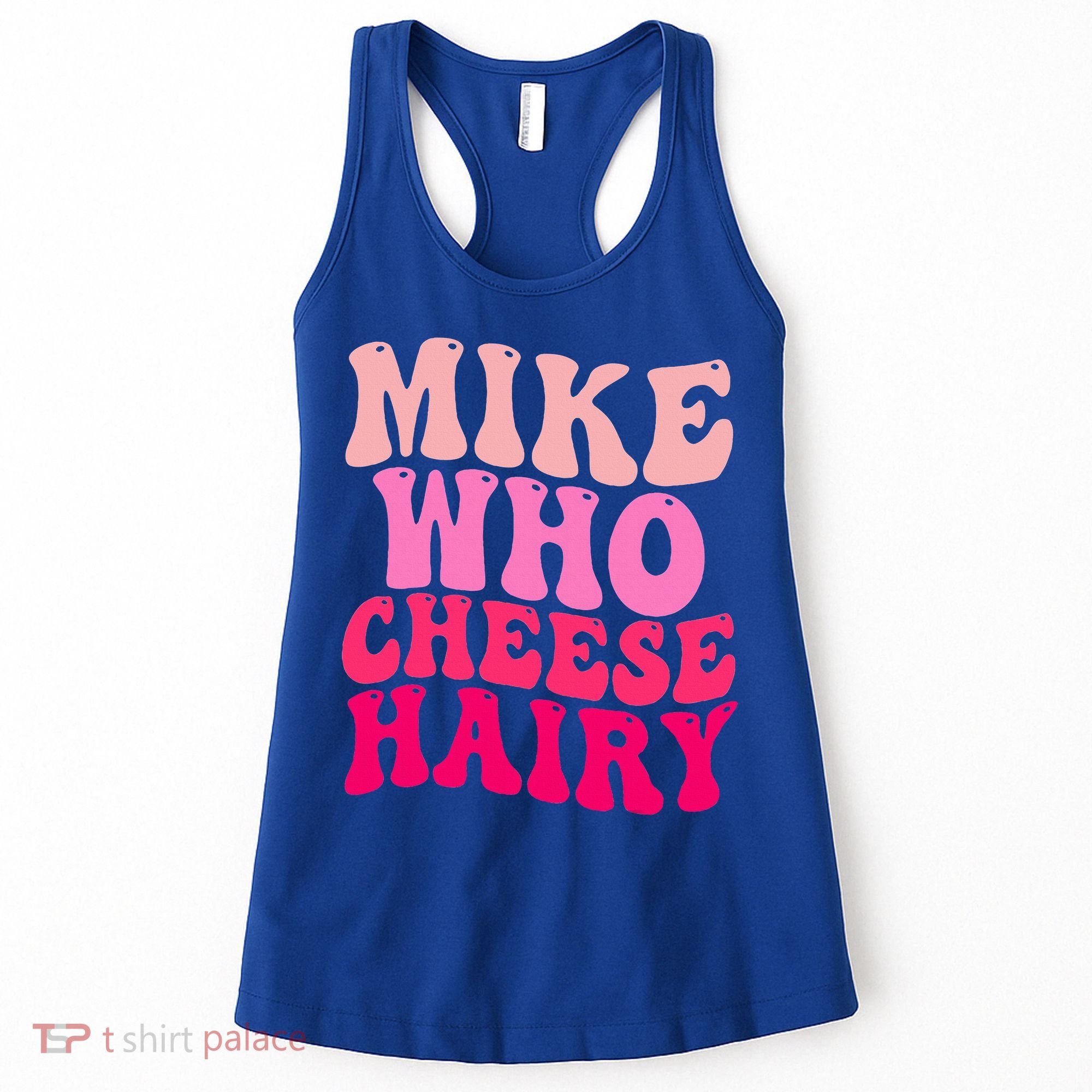 Mike Who Cheese Hairy funny meme  Women's Tank Top