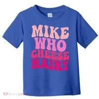 Mike Who Cheese Hairy funny meme  Toddler T-Shirt thumb 0