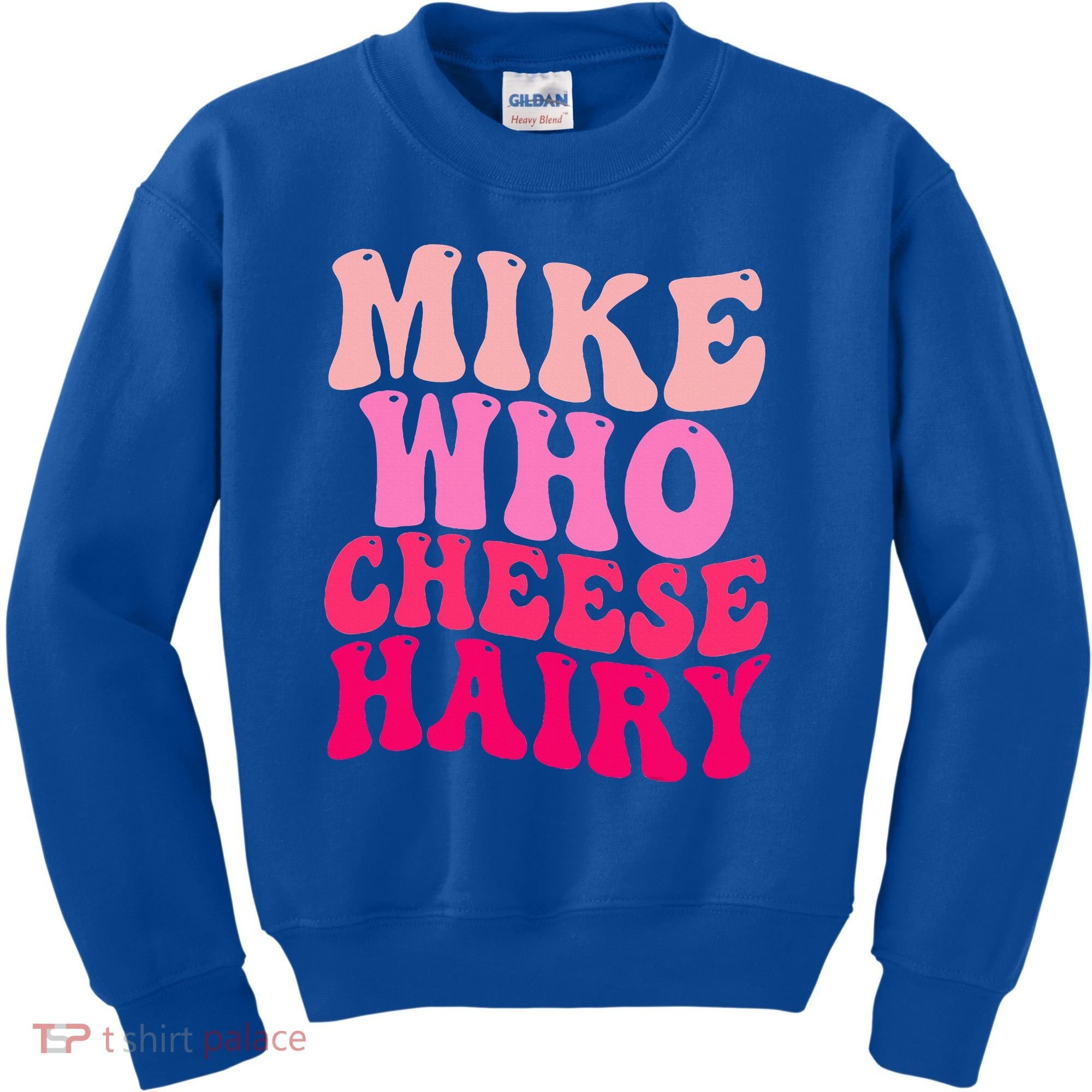 Mike Who Cheese Hairy funny meme  Kids Sweatshirt