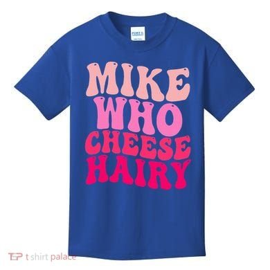 Mike Who Cheese Hairy funny meme  Kids T-Shirt