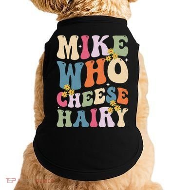 Mike Who Cheese Hairy Funny Sarcastic Meme Doggie Tank