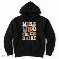 Mike Who Cheese Hairy Funny Sarcastic Meme Hoodie thumb 0