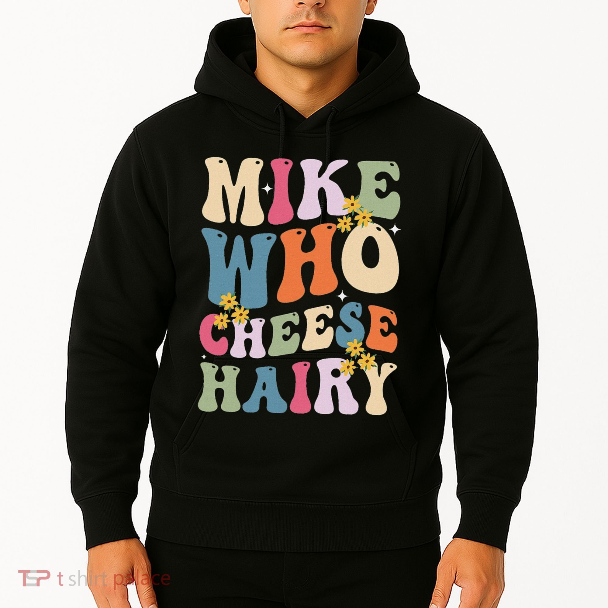 Mike Who Cheese Hairy Funny Sarcastic Meme Hoodie