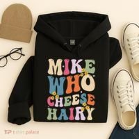Mike Who Cheese Hairy Funny Sarcastic Meme Hoodie thumb 4
