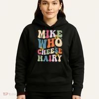 Mike Who Cheese Hairy Funny Sarcastic Meme Hoodie thumb 5