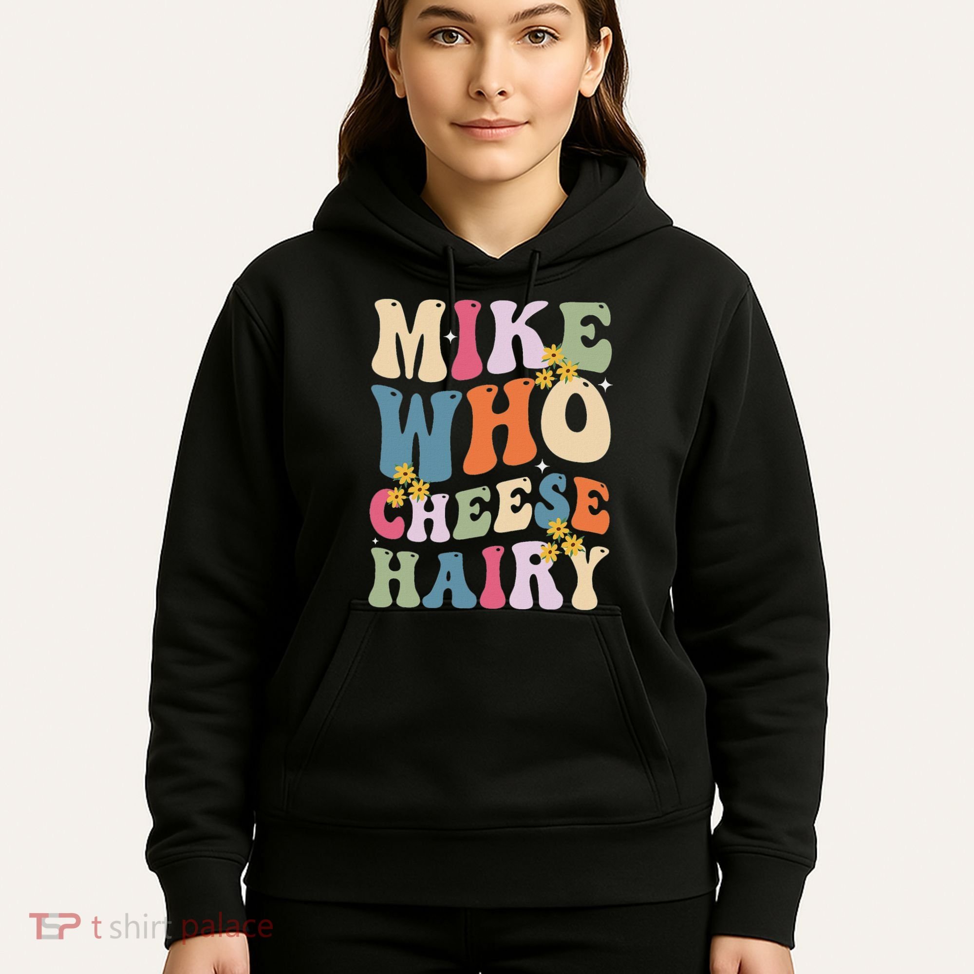 Mike Who Cheese Hairy Funny Sarcastic Meme Hoodie