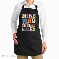 Mike Who Cheese Hairy Funny Sarcastic Meme Apron thumb 2