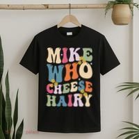 Mike Who Cheese Hairy Funny Sarcastic Meme T-Shirt thumb 2