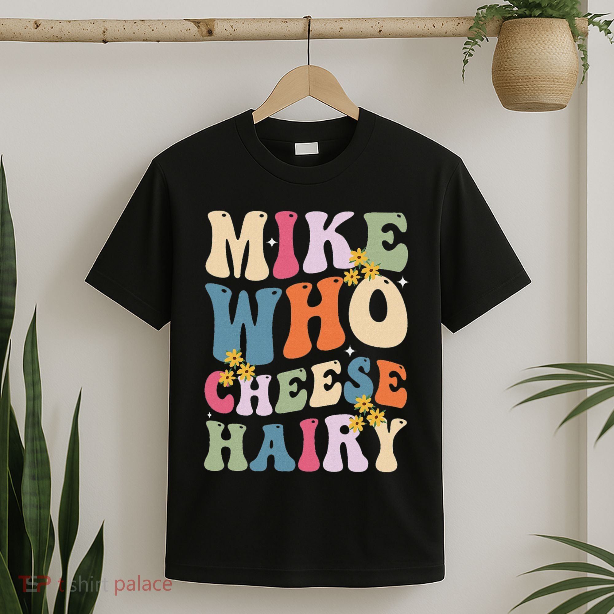 Mike Who Cheese Hairy Funny Sarcastic Meme T-Shirt