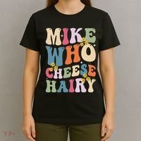 Mike Who Cheese Hairy Funny Sarcastic Meme T-Shirt thumb 4