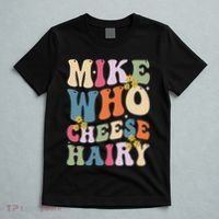 Mike Who Cheese Hairy Funny Sarcastic Meme T-Shirt thumb 5