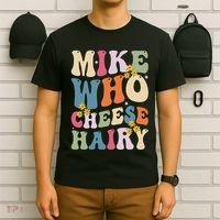 Mike Who Cheese Hairy Funny Sarcastic Meme T-Shirt thumb 6