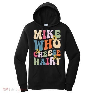 Mike Who Cheese Hairy Funny Sarcastic Meme Women's Hoodie