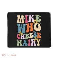 Mike Who Cheese Hairy Funny Sarcastic Meme Mousepad thumb 0