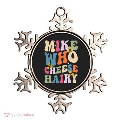 Mike Who Cheese Hairy Funny Sarcastic Meme Ornament
