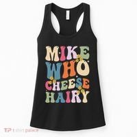 Mike Who Cheese Hairy Funny Sarcastic Meme Women's Tank Top thumb 0