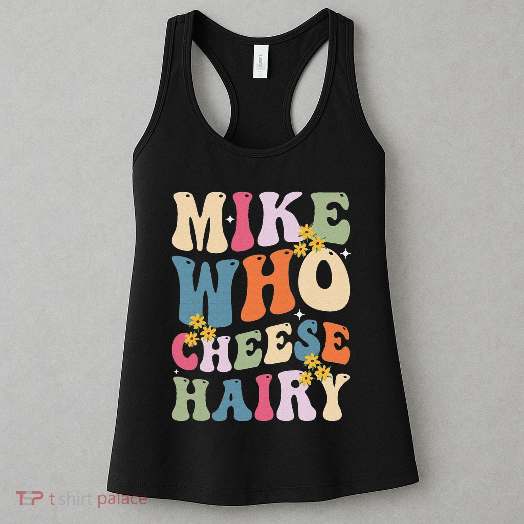 Mike Who Cheese Hairy Funny Sarcastic Meme Women's Tank Top