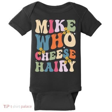 Mike Who Cheese Hairy Funny Sarcastic Meme Baby Bodysuit