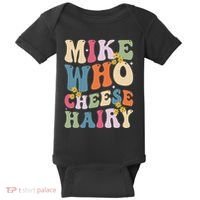 Mike Who Cheese Hairy Funny Sarcastic Meme Baby Bodysuit thumb 0