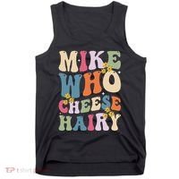 Mike Who Cheese Hairy Funny Sarcastic Meme Tank Top thumb 0