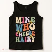Mike Who Cheese Hairy Funny Sarcastic Meme Tank Top thumb 2
