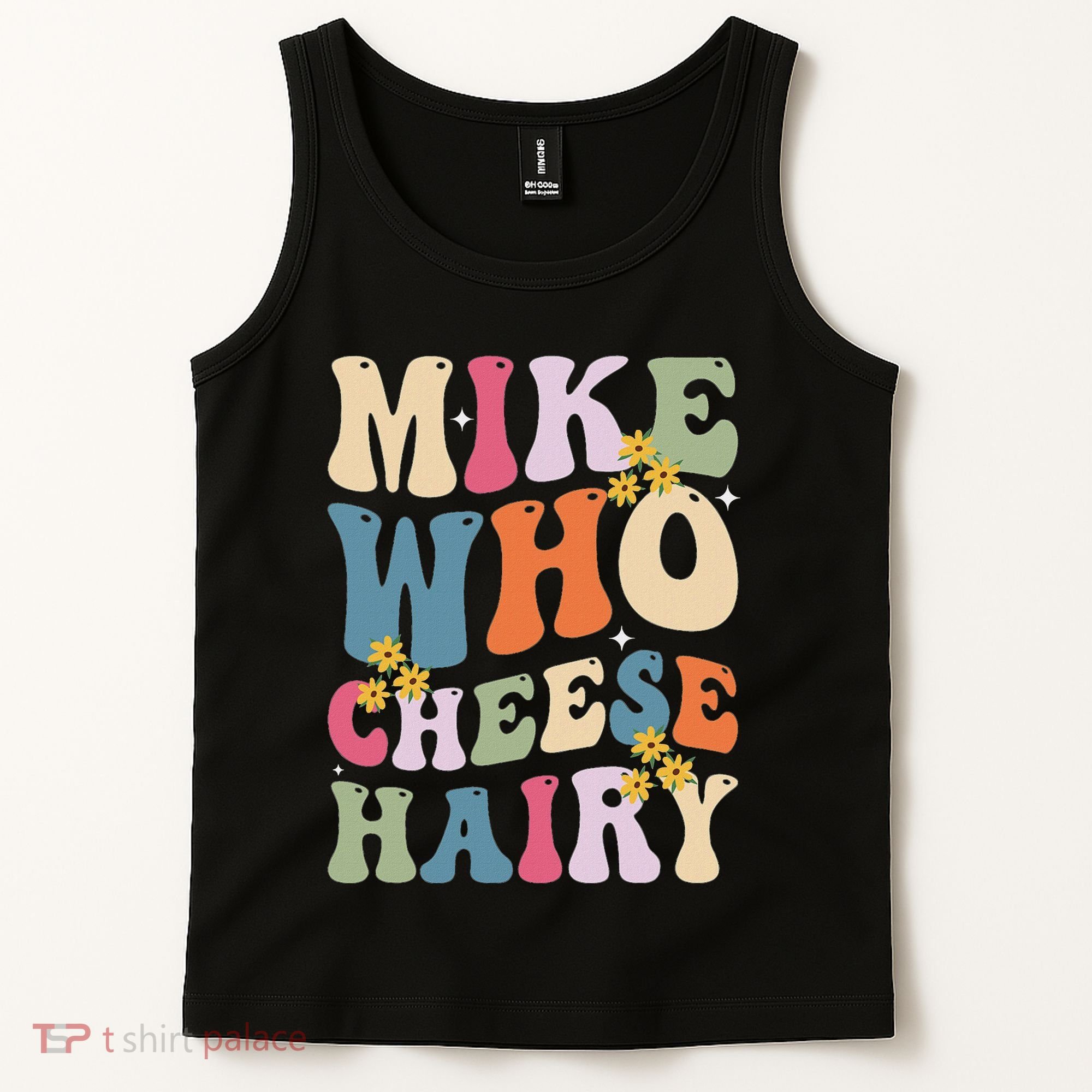Mike Who Cheese Hairy Funny Sarcastic Meme Tank Top