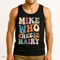 Mike Who Cheese Hairy Funny Sarcastic Meme Tank Top thumb 3