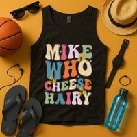 Mike Who Cheese Hairy Funny Sarcastic Meme Tank Top thumb 4