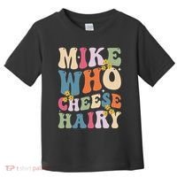 Mike Who Cheese Hairy Funny Sarcastic Meme Toddler T-Shirt thumb 0