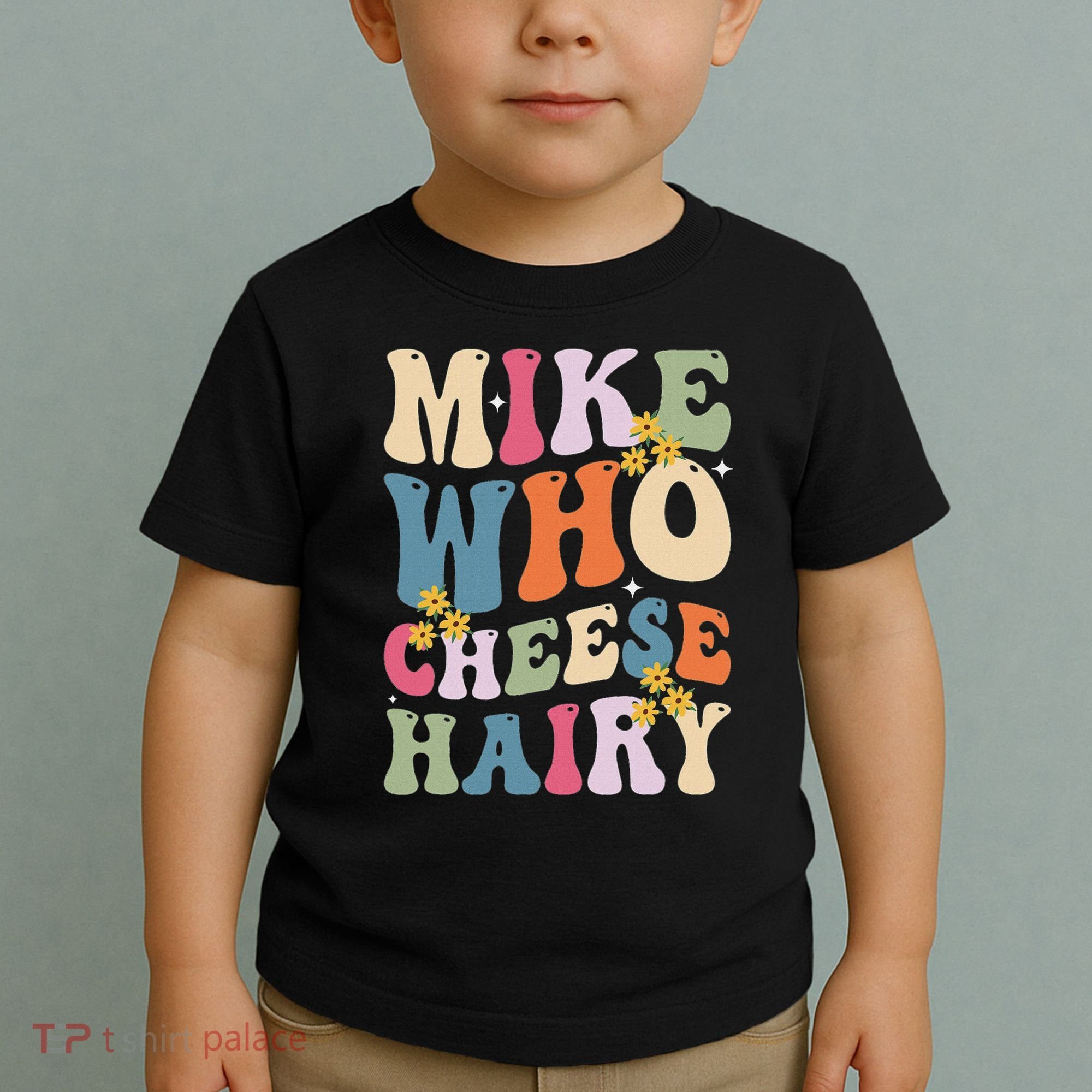 Mike Who Cheese Hairy Funny Sarcastic Meme Toddler T-Shirt