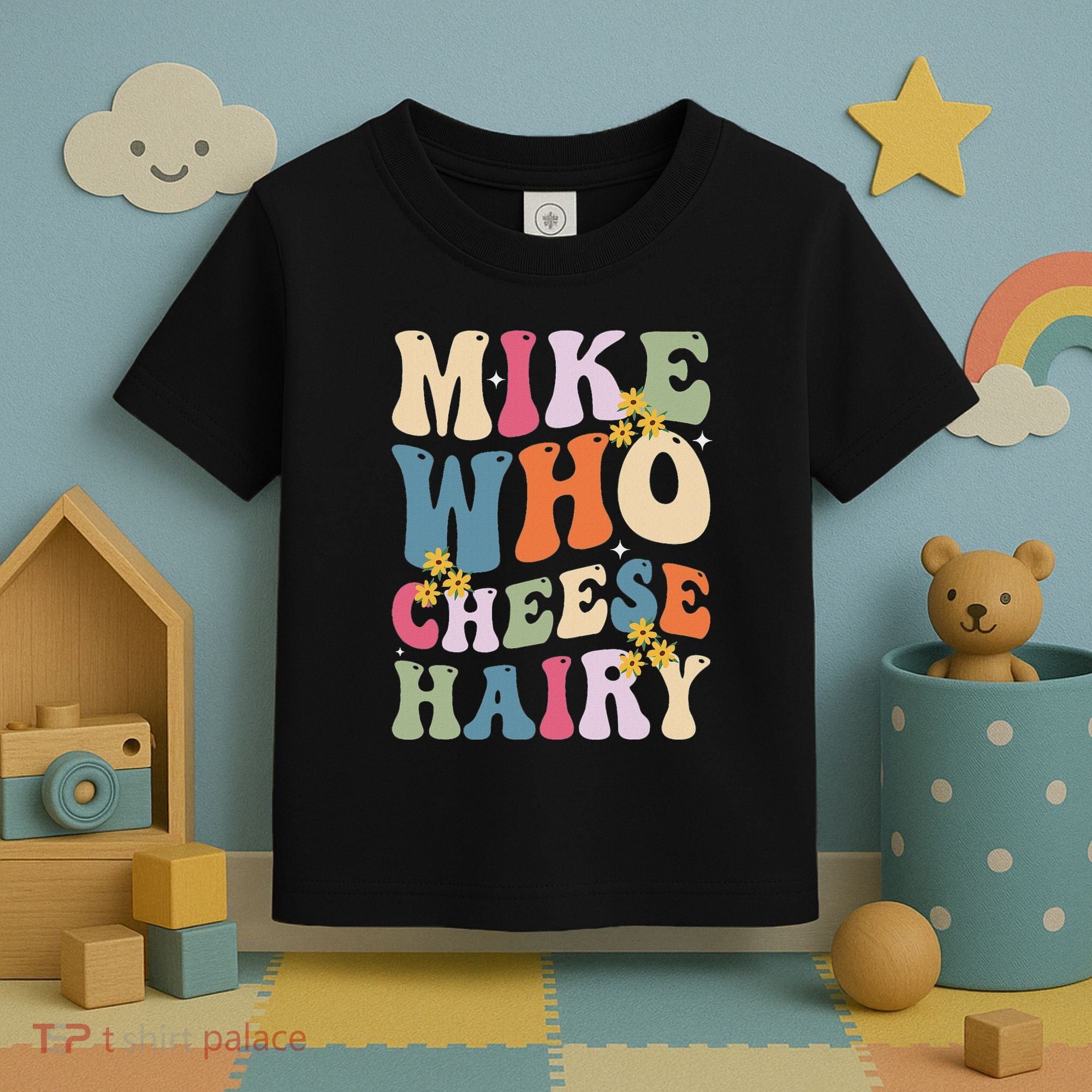 Mike Who Cheese Hairy Funny Sarcastic Meme Toddler T-Shirt