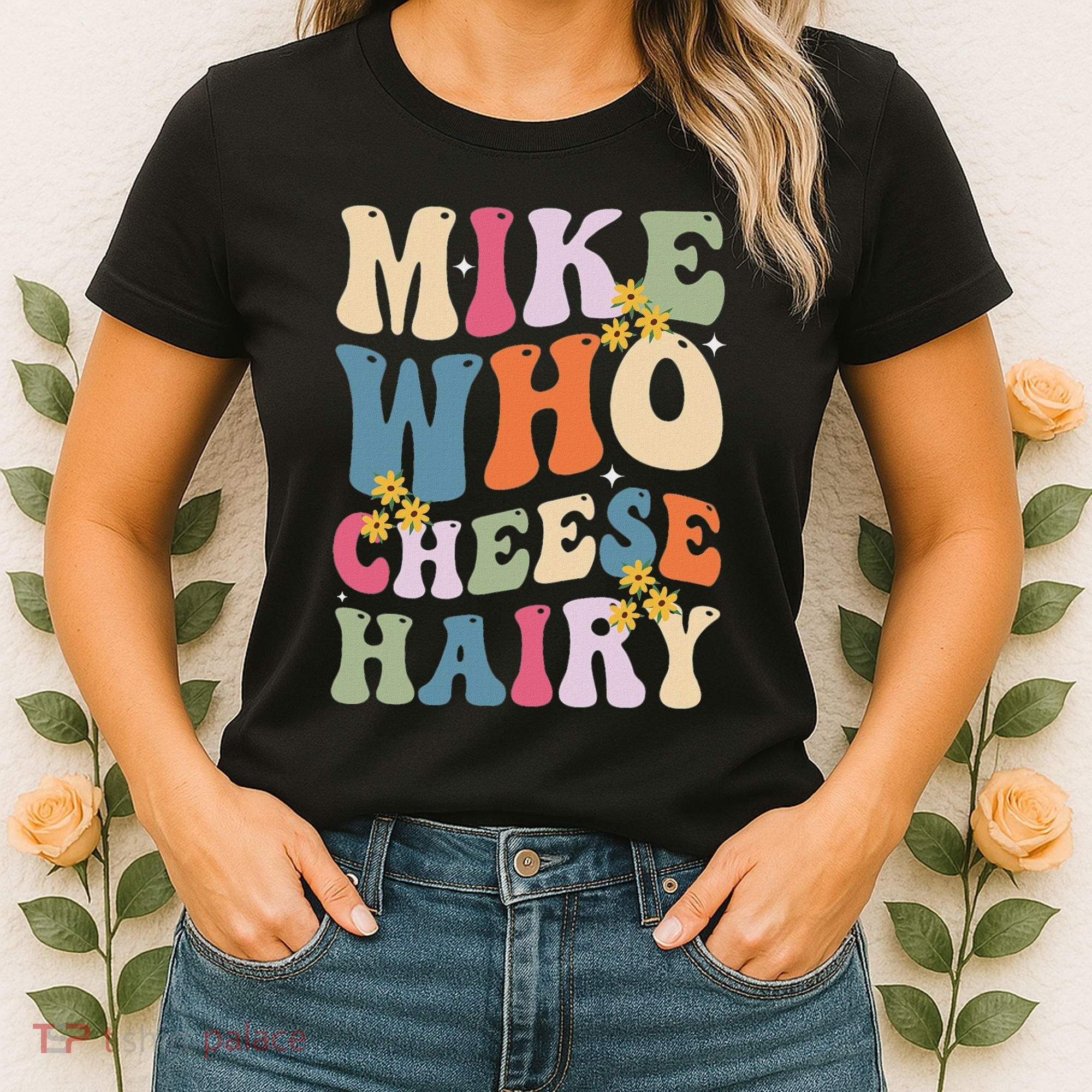 Mike Who Cheese Hairy Funny Sarcastic Meme Women's T-Shirt