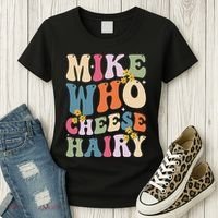 Mike Who Cheese Hairy Funny Sarcastic Meme Women's T-Shirt thumb 3