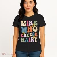 Mike Who Cheese Hairy Funny Sarcastic Meme Women's T-Shirt thumb 4