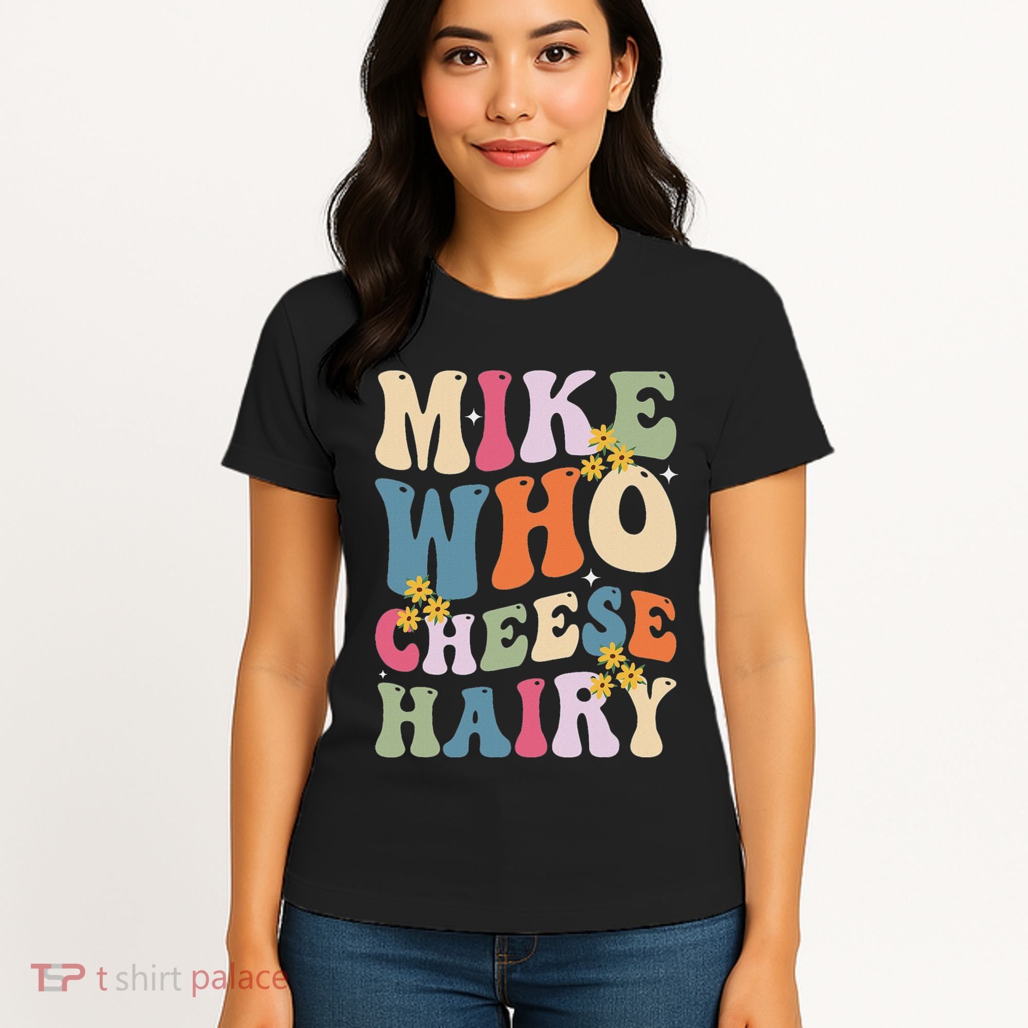 Mike Who Cheese Hairy Funny Sarcastic Meme Women's T-Shirt
