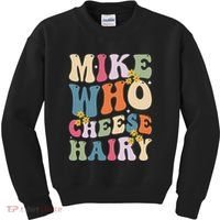 Mike Who Cheese Hairy Funny Sarcastic Meme Kids Sweatshirt thumb 0