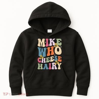 Mike Who Cheese Hairy Funny Sarcastic Meme Kids Hoodie