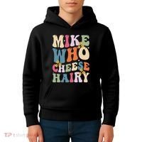 Mike Who Cheese Hairy Funny Sarcastic Meme Kids Hoodie thumb 4