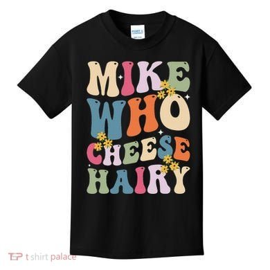 Mike Who Cheese Hairy Funny Sarcastic Meme Kids T-Shirt