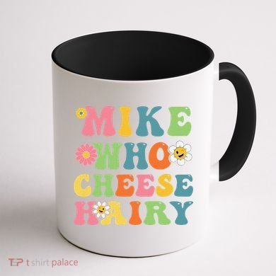 Mike Who Cheese Hairy Funny Word Play Humor Harry Coffee Mug back
