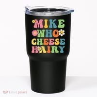 Mike Who Cheese Hairy Funny Word Play Humor Harry Tumbler thumb 0